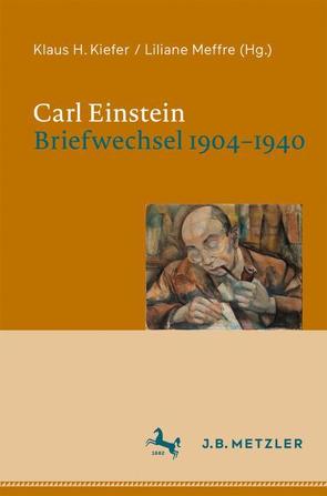 Carl Einstein. Briefwechsel 1904–1940 von Kiefer,  Klaus H., Meffre,  Liliane