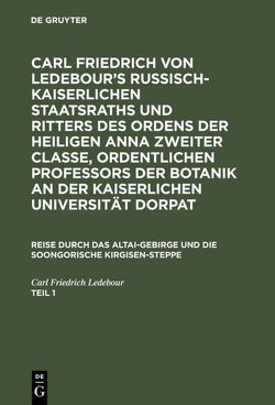 Carl Friedrich von Ledebour’s Russisch-Kaiserlichen Staatsraths und… / Carl Friedrich von Ledebour’s Russisch-Kaiserlichen Staatsraths und…. Teil 1 von Ledebour,  Carl Friedrich