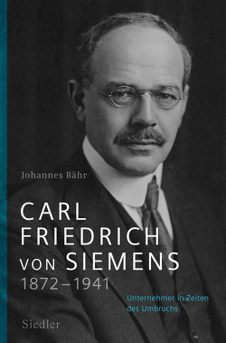 Carl Friedrich von Siemens 1872–1941 von Bähr,  Johannes