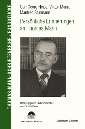 Carl Georg Heise, Viktor Mann, Manfred Sturmann. Persönliche Erinnerungen an Thomas Mann von Heißerer,  Dirk