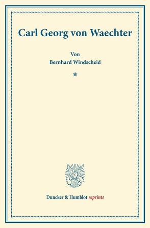 Carl Georg von Waechter. von Windscheid,  Bernhard
