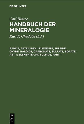 Carl Hintze: Handbuch der Mineralogie / Elemente, Sulfide, Oxyde, Haloide, Carbonate, Sulfate, Borate, Abt. 1: Elemente und Sulfide von Chudoba,  Karl F., Hintze,  Carl
