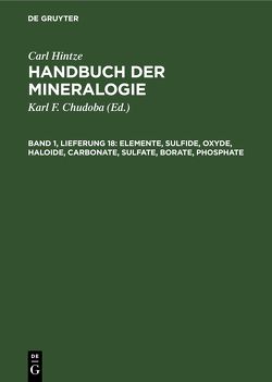Carl Hintze: Handbuch der Mineralogie / Elemente, Sulfide, Oxyde, Haloide, Carbonate, Sulfate, Borate, Phosphate von Chudoba,  Karl F., Hintze,  Carl