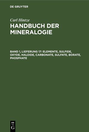 Carl Hintze: Handbuch der Mineralogie / Elemente, Sulfide, Oxyde, Haloide, Carbonate, Sulfate, Borate, Phosphate von Chudoba,  Karl F., Hintze,  Carl