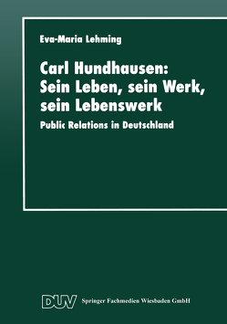 Carl Hundhausen: Sein Leben, sein Werk, sein Lebenswerk von Lehming,  Eva-Maria