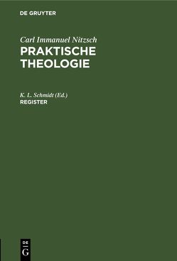 Carl Immanuel Nitzsch: Praktische Theologie / Register von Schmidt,  K L