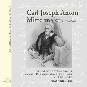 Carl Joseph Anton Mittermaier 1787 – 1867 von Moritz,  Werner, Schroeder,  Klaus-Peter