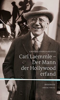 Carl Laemmle – Der Mann, der Hollywood erfand von Stanca-Mustea,  Cristina