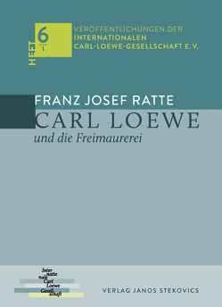 Carl Loewe und die Freimaurerei von Ratte,  Franz Josef