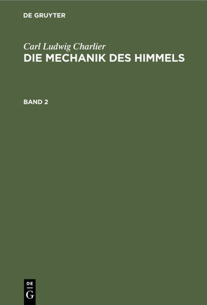 Carl Ludwig Charlier: Die Mechanik des Himmels / Carl Ludwig Charlier: Die Mechanik des Himmels. Band 2 von Charlier,  Carl Ludwig