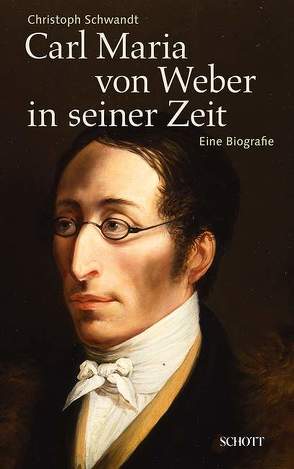 Carl Maria von Weber in seiner Zeit von Schwandt,  Christoph