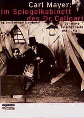Carl Mayer: Im Spiegelkabinett des Dr. Caligari von Frankfurter,  Bernhard, Toeplitz,  Jerzy