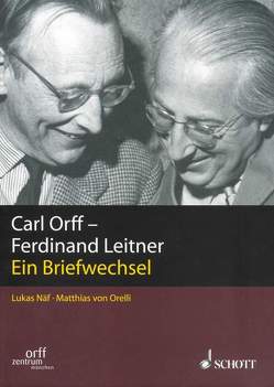Carl Orff – Ferdinand Leitner von Leitner,  Ferdinand, Näf,  Lukas, Orelli,  Matthias von, Orff,  Carl