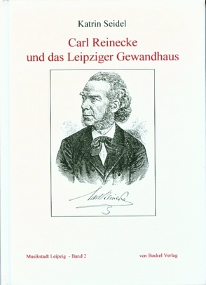 Carl Reinecke und das Leipziger Gewandhaus von Seidel,  Katrin