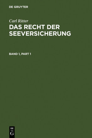 Carl Ritter: Das Recht der Seeversicherung / Carl Ritter: Das Recht der Seeversicherung. Band 1 von Abraham,  Hans Jürgen