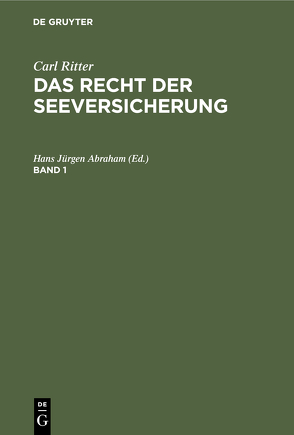Carl Ritter: Das Recht der Seeversicherung / Carl Ritter: Das Recht der Seeversicherung. Band 1 von Abraham,  Hans Jürgen