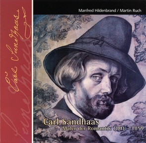 Carl Sandhaas – Maler der Romantik 1801-1859 von Hildenbrand,  Manfred, Ruch,  Martin, Winkler,  Heinz