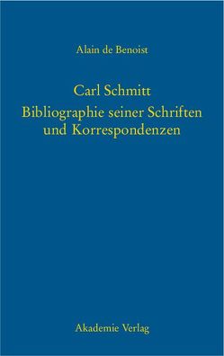 Carl Schmitt – Bibliographie seiner Schriften und Korrespondenzen von Benoist,  Alain de