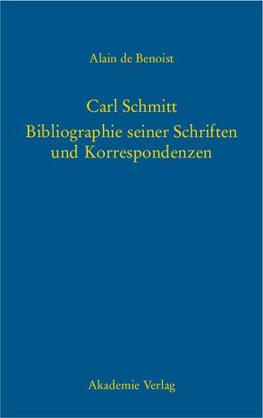 Carl Schmitt – Bibliographie seiner Schriften und Korrespondenzen von Benoist,  Alain de