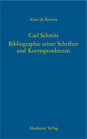 Carl Schmitt – Bibliographie seiner Schriften und Korrespondenzen von Benoist,  Alain de