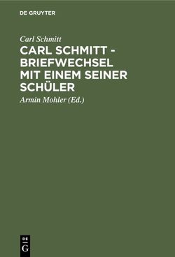 Carl Schmitt – Briefwechsel mit einem seiner Schüler von Huhn,  Irmgard, Mohler,  Armin, Schmitt,  Carl, Thommissen,  Piet