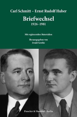 Carl Schmitt – Ernst Rudolf Huber: Briefwechsel 1926–1981. von Grothe,  Ewald, Huber,  Ernst Rudolf, Schmitt,  Carl