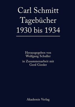 Carl Schmitt: Tagebücher / 1930 bis 1934 von Giesler,  Gerd, Schuller,  Wolfgang