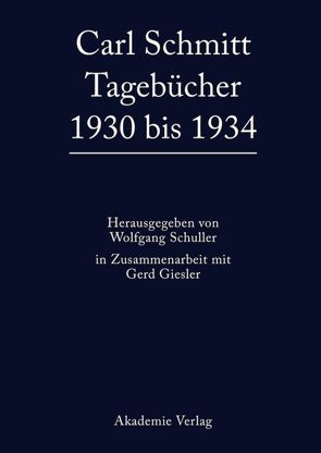 Carl Schmitt: Tagebücher / 1930 bis 1934 von Giesler,  Gerd, Schuller,  Wolfgang