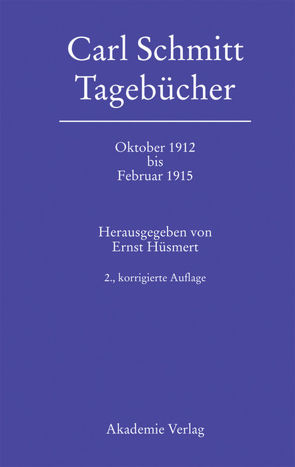 Carl Schmitt: Tagebücher / Oktober 1912 bis Februar 1915 von Hüsmert,  Ernst