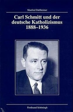 Carl Schmitt und der deutsche Katholizismus 1888-1936 von Dahlheimer,  Manfred