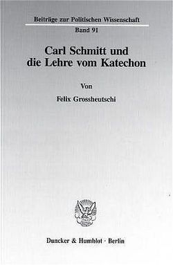 Carl Schmitt und die Lehre vom Katechon. von Grossheutschi,  Felix