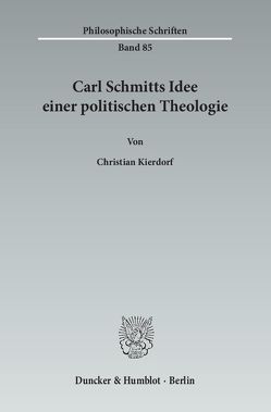 Carl Schmitts Idee einer politischen Theologie. von Kierdorf,  Christian