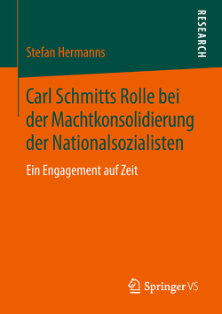 Carl Schmitts Rolle bei der Machtkonsolidierung der Nationalsozialisten von Hermanns,  Stefan