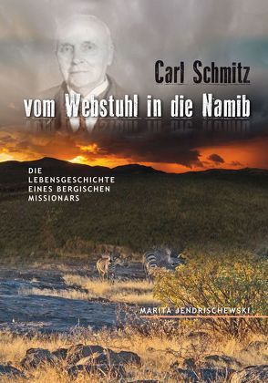 Carl Schmitz – vom Webstuhl in die Namib von Jendrischewski,  Marita