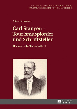 Carl Stangen – Tourismuspionier und Schriftsteller von Dittmann,  Alina