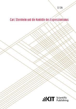 Carl Sternheim und die Komödie des Expressionismus von Liu,  Li