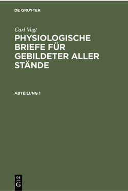 Carl Vogt: Physiologische Briefe für gebildeter aller Stände / Carl Vogt: Physiologische Briefe für gebildeter aller Stände. Abteilung 1 von Vogt,  Carl