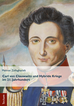Carl von Clausewitz und Hybride Kriege im 21. Jahrhundert von Zolfagharieh,  Mehran