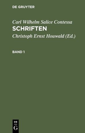 Carl Wilhelm Salice Contessa: Schriften / Carl Wilhelm Salice Contessa: Schriften. Band 1 von Contessa,  Carl Wilhelm Salice, Houwald,  Christoph Ernst