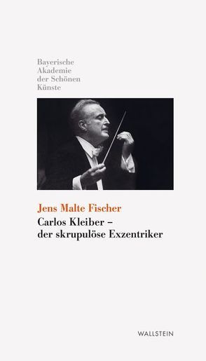 Carlos Kleiber – der skrupulöse Exzentriker von Fischer,  Jens Malte
