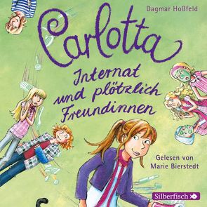 Carlotta 2: Carlotta – Internat und plötzlich Freundinnen von Bierstedt,  Marie, Hoßfeld,  Dagmar