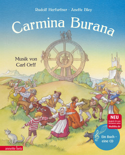 Carmina Burana (Das musikalische Bilderbuch mit CD und zum Streamen) von Bley,  Anette, Herfurtner,  Rudolf