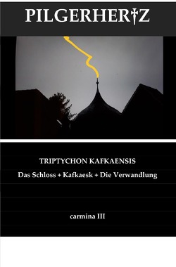 Carmina / Triptychon Kafkaensis von Pilgerhertz,  XY