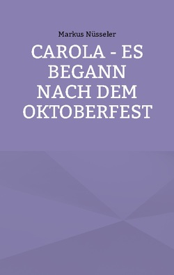 Carola – es begann nach dem Oktoberfest von Nüsseler,  Markus