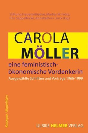 Carola Möller – eine feministisch-ökonomische Vordenkerin von Fröse,  Marlies W., Linck,  Annekathrin, Möller,  Carola, Seppelfricke,  Rita, Stiftung Fraueninitiative