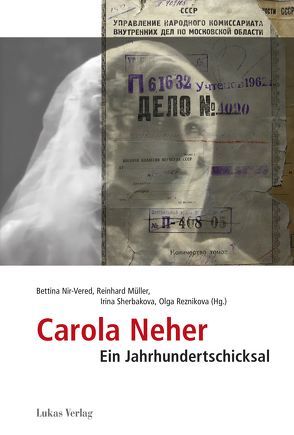 Carola Neher – gefeiert auf der Bühne, gestorben im Gulag von Müller,  Reinhard, Nir-Vered,  Bettina, Reznikova,  Olga, Sherbakowa,  Irina