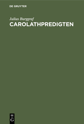 Carolathpredigten von Burggraf,  Julius