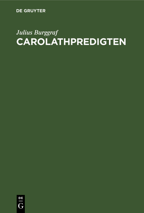 Carolathpredigten von Burggraf,  Julius