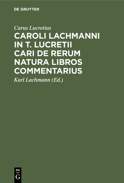 Caroli Lachmanni in T. Lucretii Cari De rerum natura libros commentarius von Lachmann,  Karl, Lucretius,  Carus