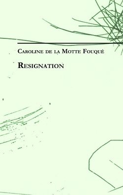 Caroline de la Motte Fouqué: Resignation von Motte Fouque,  Caroline de la, Neumann,  Thomas